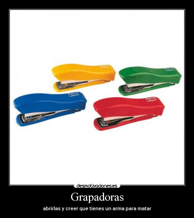 Grapadoras - abrirlas y creer que tienes un arma para matar