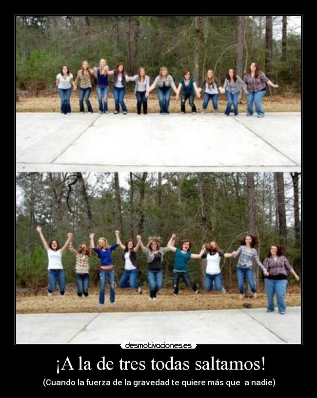 ¡A la de tres todas saltamos! - (Cuando la fuerza de la gravedad te quiere más que a nadie)