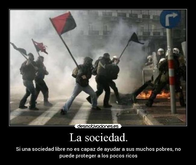 La sociedad. - Si una sociedad libre no es capaz de ayudar a sus muchos pobres, no
puede proteger a los pocos ricos