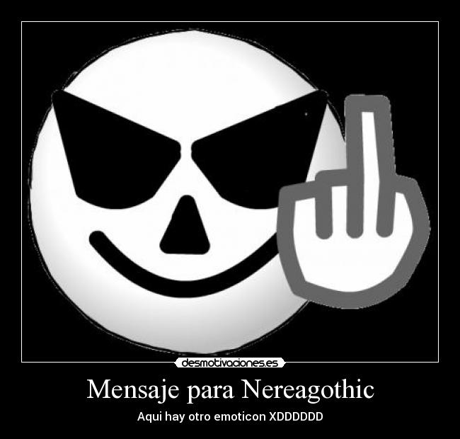Mensaje para Nereagothic - Aqui hay otro emoticon XDDDDDD