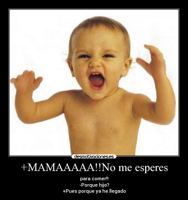 +MAMAAAAA!!No me esperes -