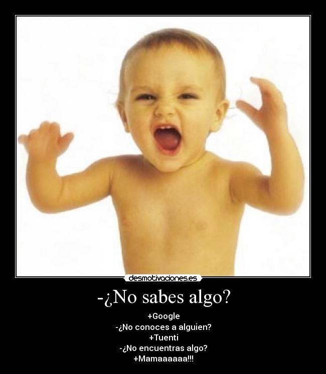 -¿No sabes algo? -