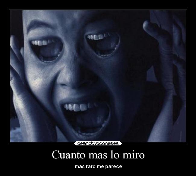 Cuanto mas lo miro - mas raro me parece