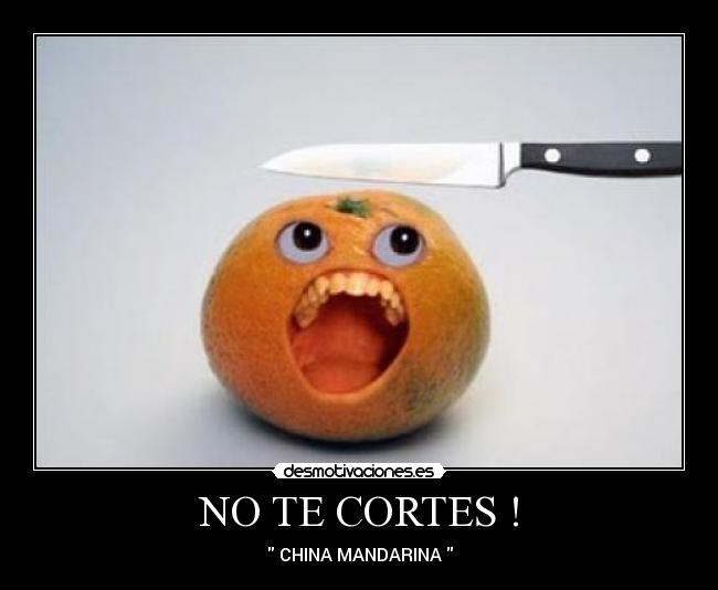 NO TE CORTES ! - CHINA MANDARINA