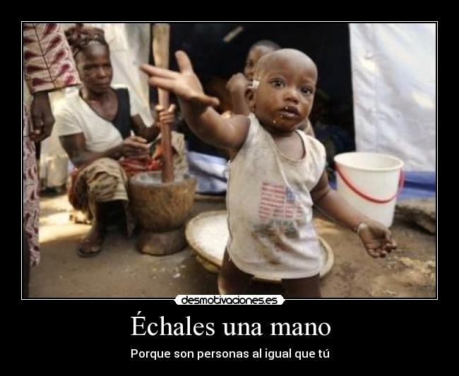 Échales una mano - Porque son personas al igual que tú