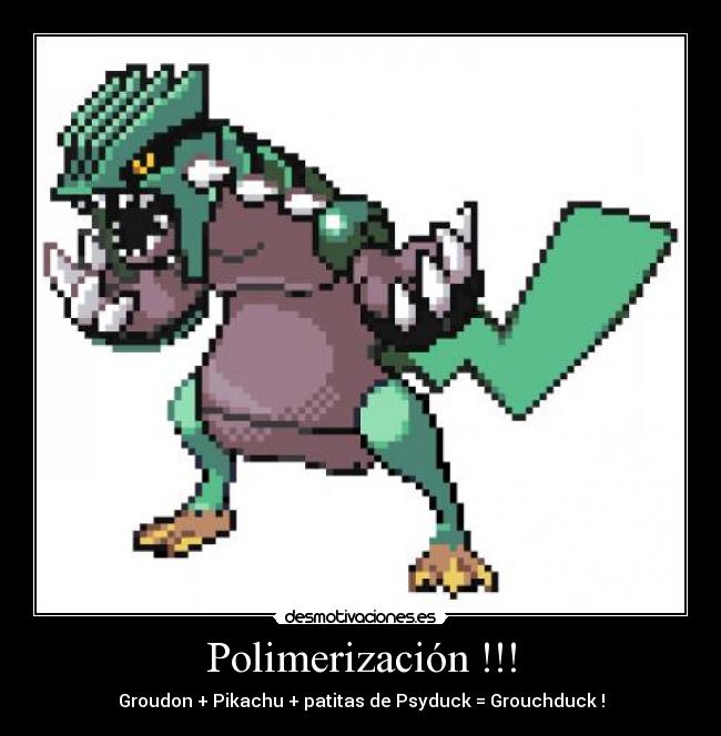 Polimerización !!! - Groudon + Pikachu + patitas de Psyduck = Grouchduck !