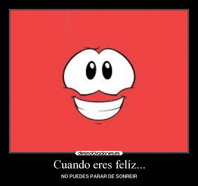 Cuando eres felíz... -