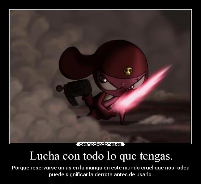 Lucha con todo lo que tengas. - 