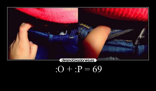 :O + :P = 69 -