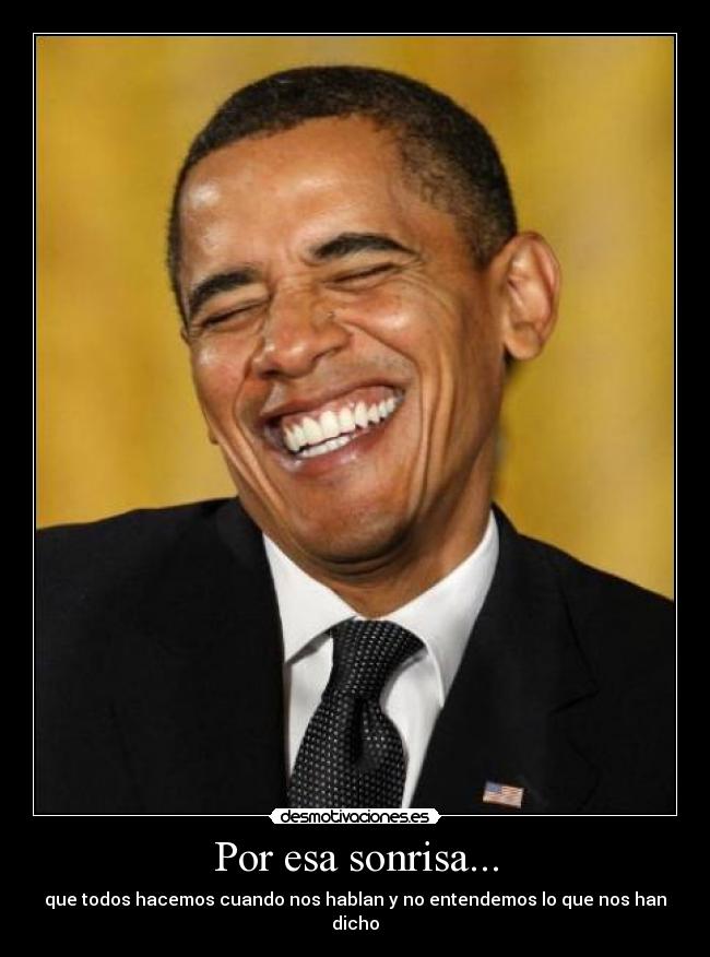 Por esa sonrisa... - que todos hacemos cuando nos hablan y no entendemos lo que nos han dicho