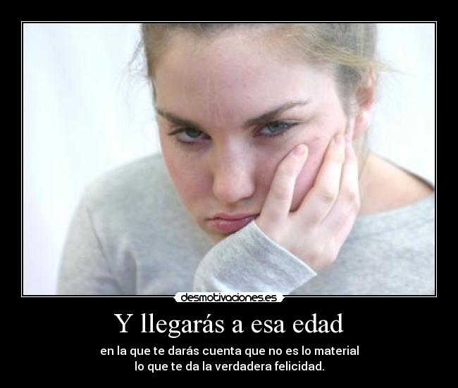 Y llegarás a esa edad -
