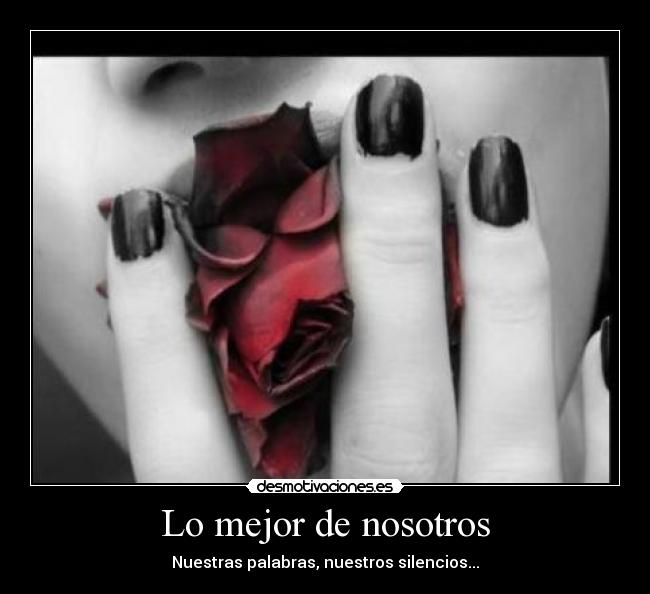 Lo mejor de nosotros - Nuestras palabras, nuestros silencios...