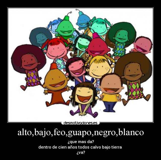 alto,bajo,feo,guapo,negro,blanco -