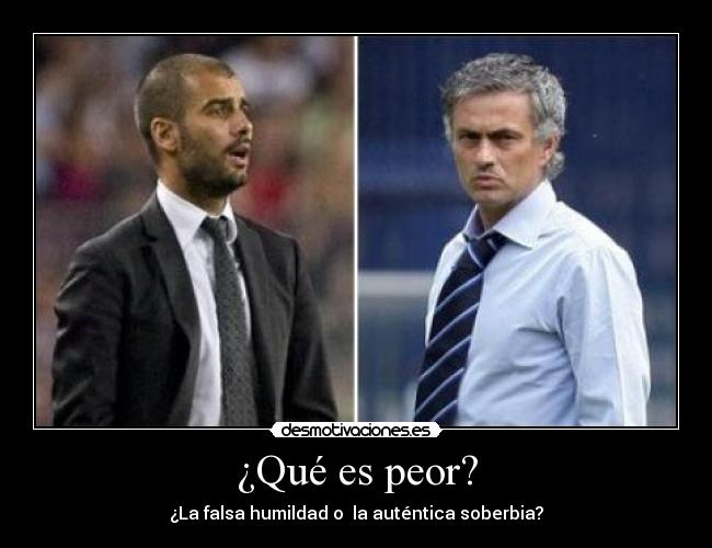 ¿Qué es peor? - ¿La falsa humildad o  la auténtica soberbia?