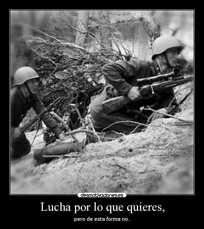 Lucha por lo que quieres, - pero de esta forma no..