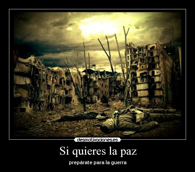 Si quieres la paz - prepárate para la guerra