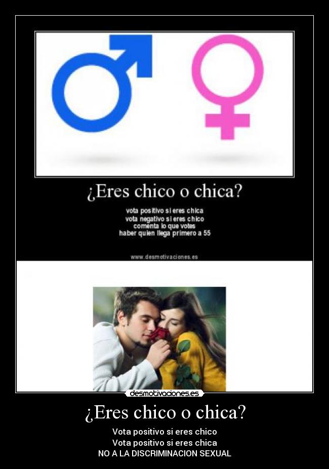 ¿Eres chico o chica? - Vota positivo si eres chico
Vota positivo si eres chica
NO A LA DISCRIMINACION SEXUAL