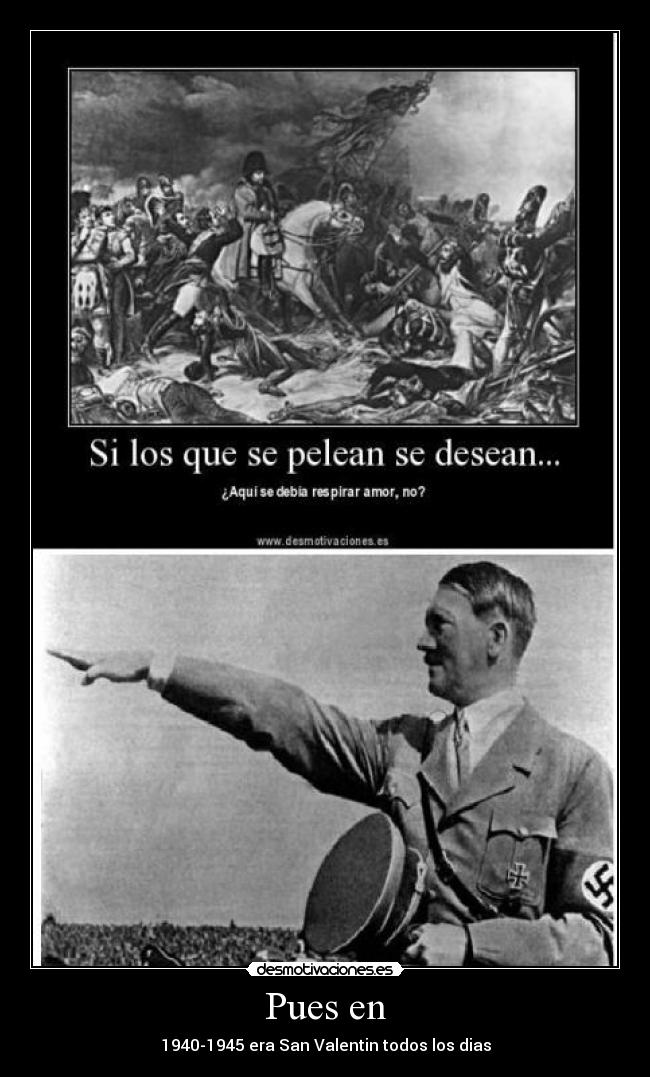 Pues en - 1940-1945 era San Valentin todos los dias