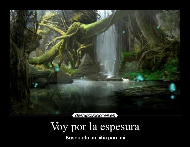 Voy por la espesura -