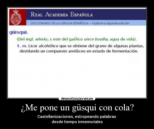 ¿Me pone un güsqui con cola? - Castellanizaciones, estropeando palabras 
desde tiempo inmemoriales
