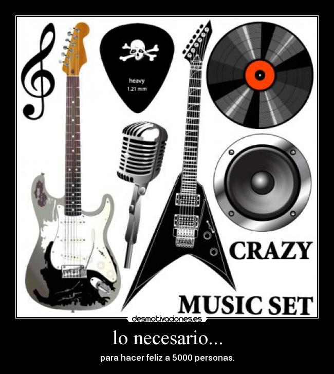 lo necesario... - para hacer feliz a 5000 personas.