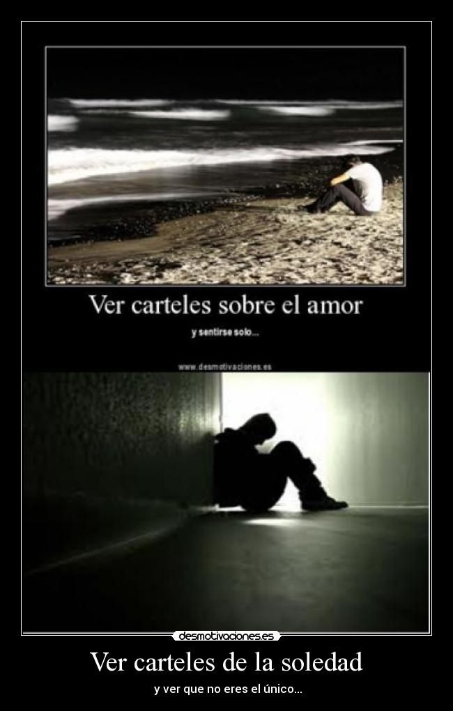 Ver carteles de la soledad - y ver que no eres el único...