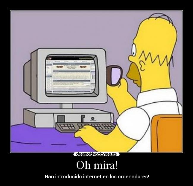 Oh mira! - Han introducido internet en los ordenadores!