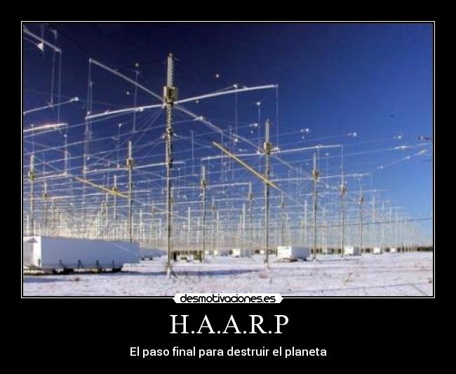 H.A.A.R.P - El paso final para destruir el planeta