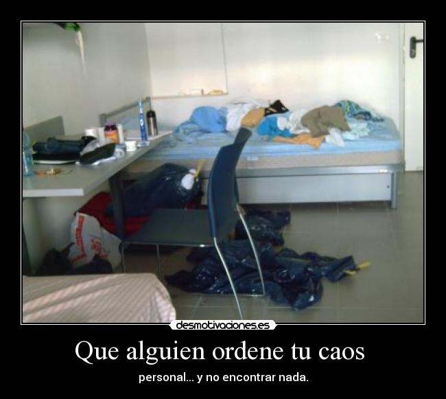 Que alguien ordene tu caos  - personal... y no encontrar nada.