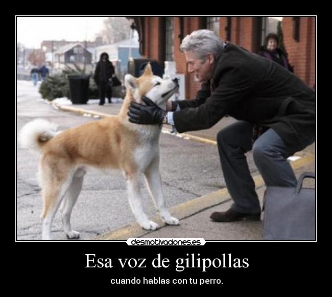 Esa voz de gilipollas - cuando hablas con tu perro.