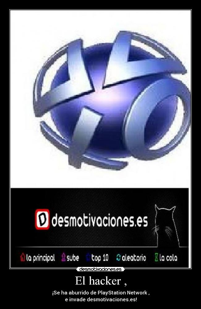 El hacker , - ¡Se ha aburrido de PlayStation Network ,
e invade desmotivaciones.es!