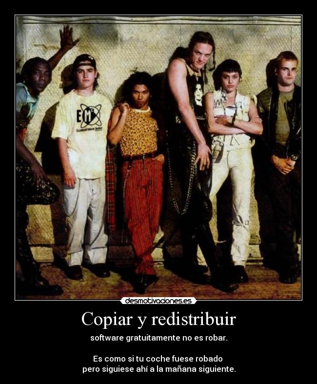 Copiar y redistribuir - software gratuitamente no es robar.
Es como si tu coche fuese robado
pero siguiese ahí a la mañana siguiente.