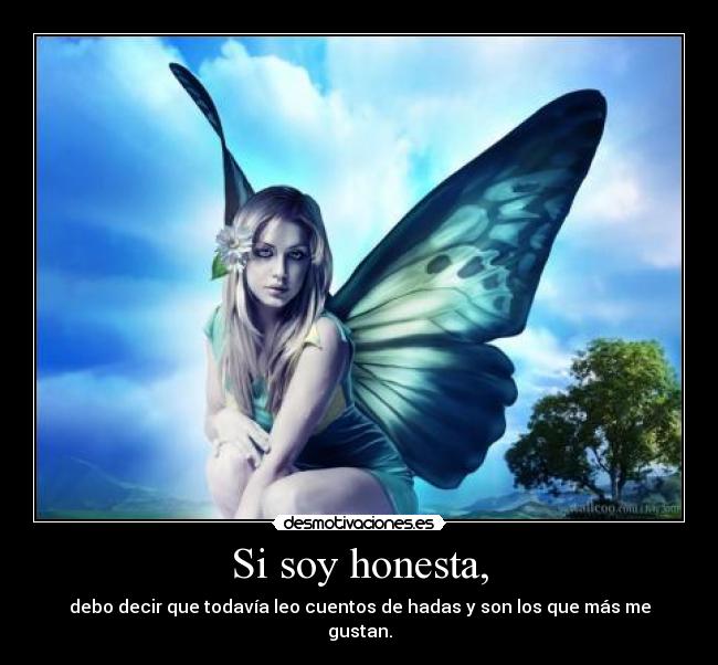 Si soy honesta, - debo decir que todavía leo cuentos de hadas y son los que más me gustan.