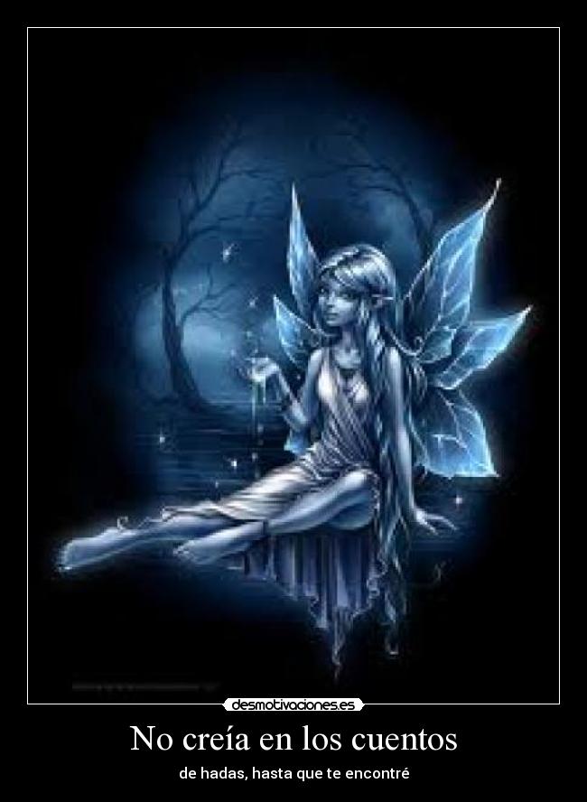 No creía en los cuentos - de hadas, hasta que te encontré