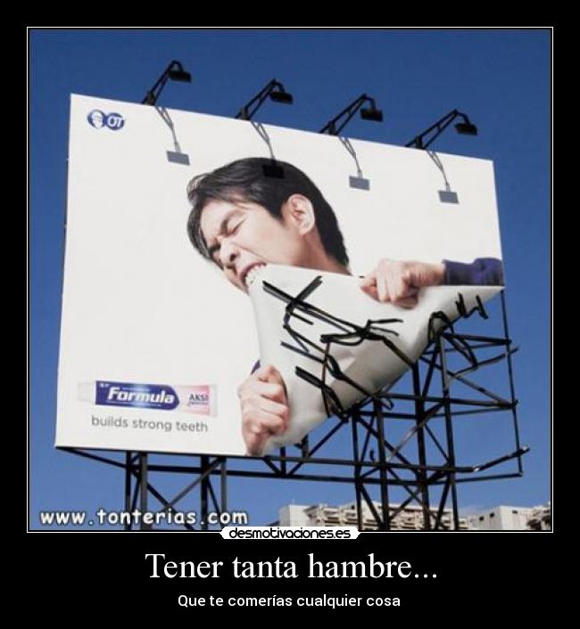 Tener tanta hambre... - 