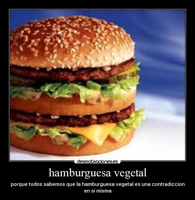 hamburguesa vegetal - porque todos sabemos que la hamburguesa vegetal es una contradiccion en si misma