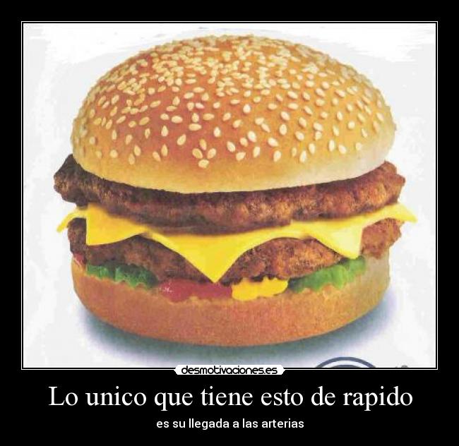 Lo unico que tiene esto de rapido - es su llegada a las arterias