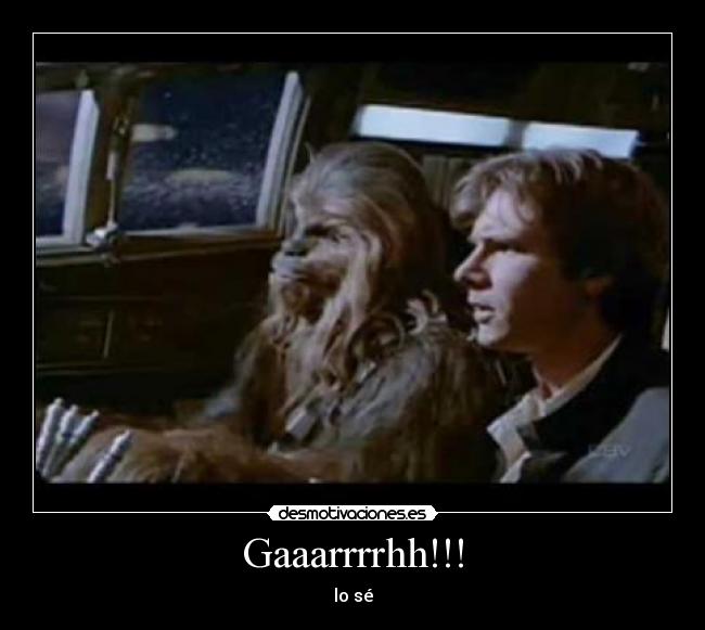 Gaaarrrrhh!!! - lo sé