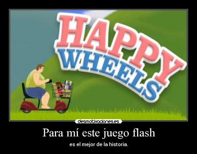 Carteles y Desmotivaciones de happy wheels flash wtf lol