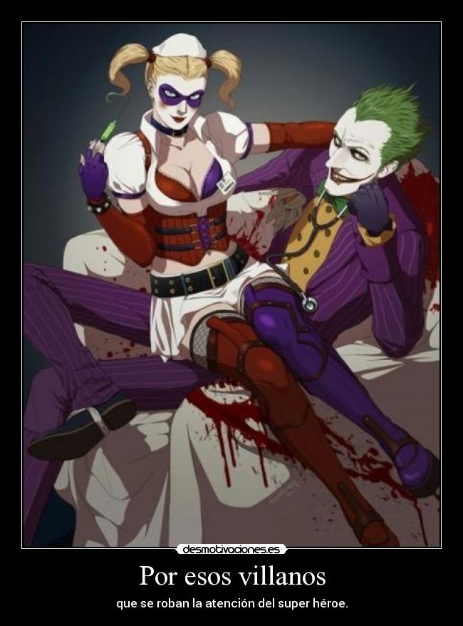 Por esos villanos - que se roban la atención del super héroe.