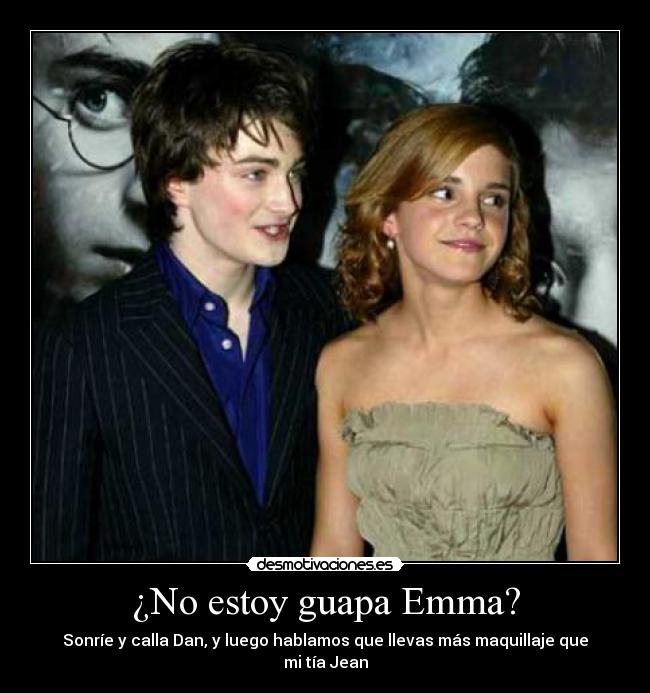 ¿No estoy guapa Emma? - 