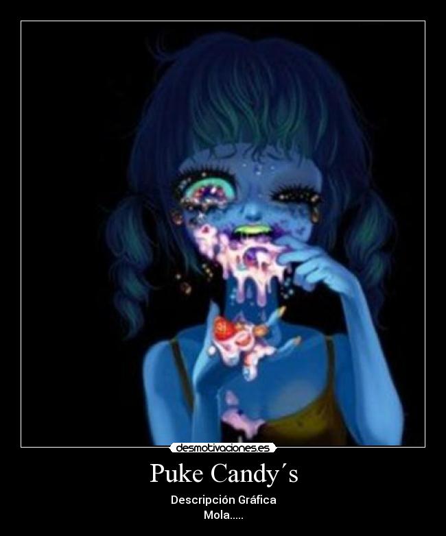 Puke Candy´s - Descripción Gráfica
Mola.....
