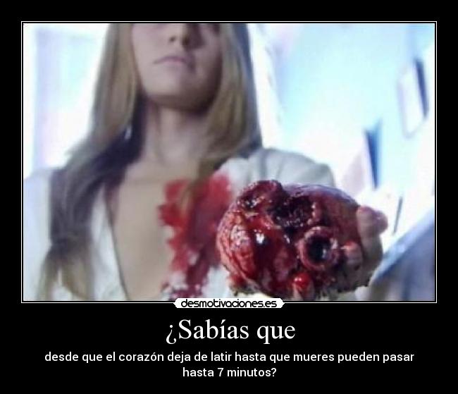 ¿Sabías que - desde que el corazón deja de latir hasta que mueres pueden pasar hasta 7 minutos?