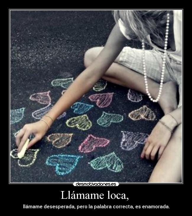 Llámame loca, -