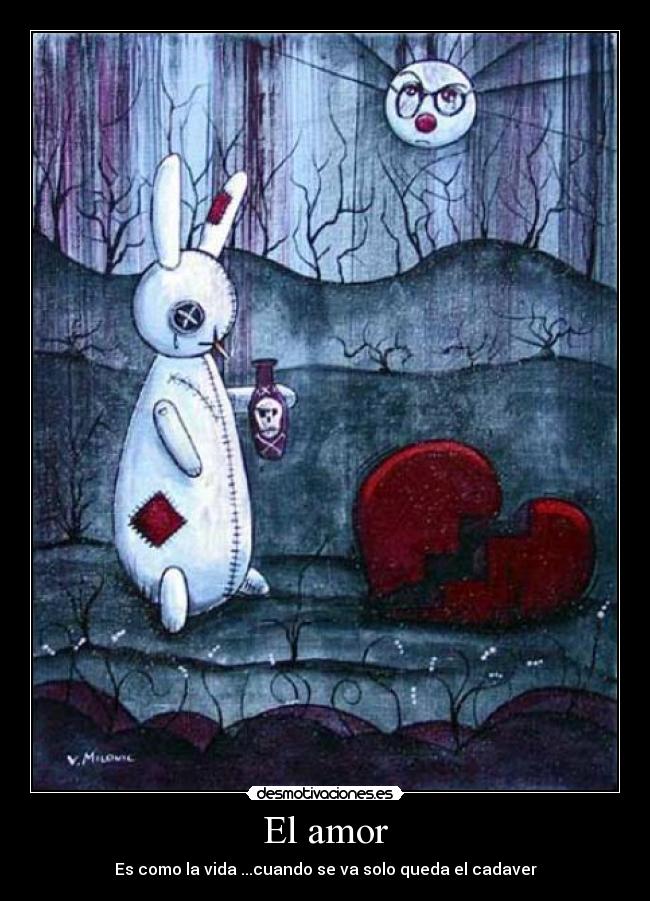 El amor - Es como la vida ...cuando se va solo queda el cadaver