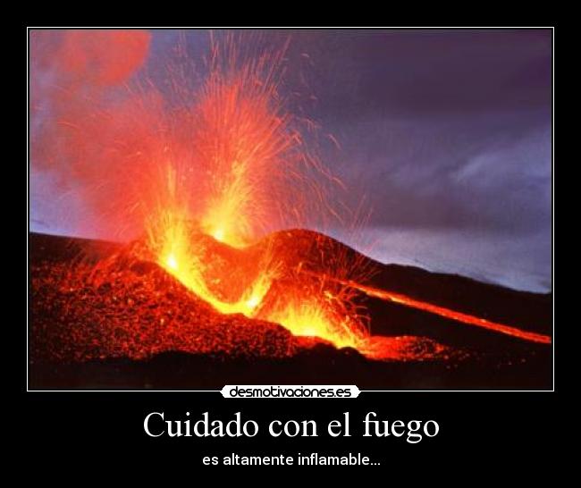 carteles volcan fuego altamente inflamable brominola xd desmotivaciones