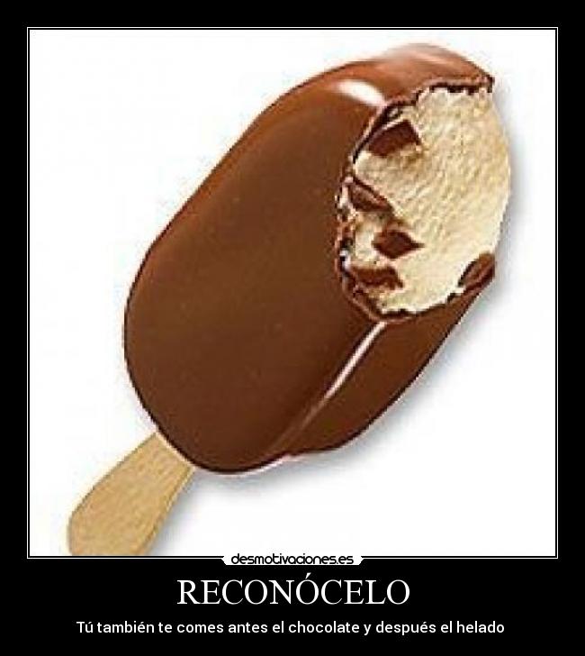 RECONÓCELO - Tú también te comes antes el chocolate y después el helado
