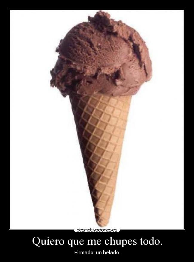 Quiero que me chupes todo. - 