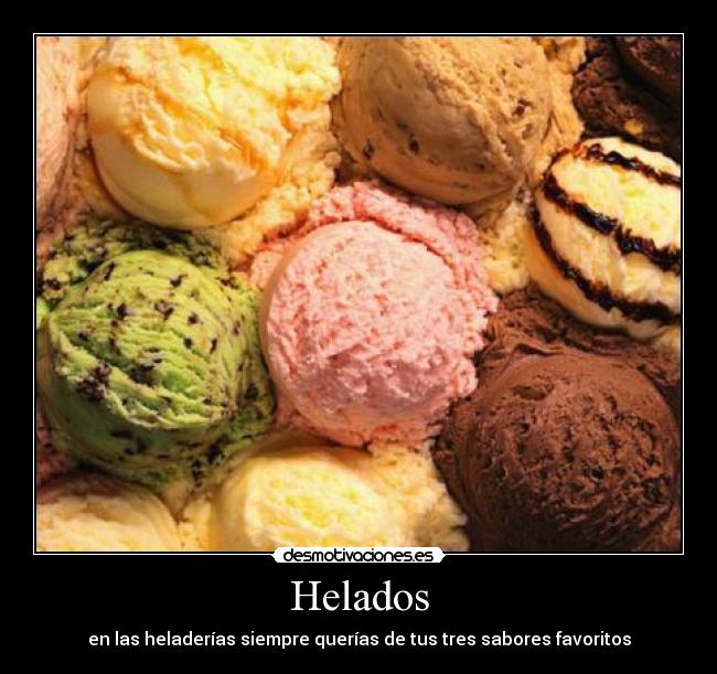 Helados - en las heladerías siempre querías de tus tres sabores favoritos