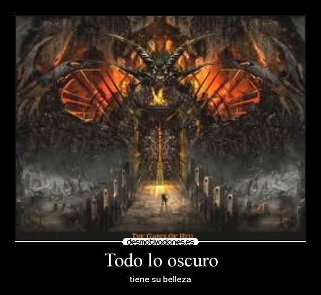 Todo lo oscuro - tiene su belleza
